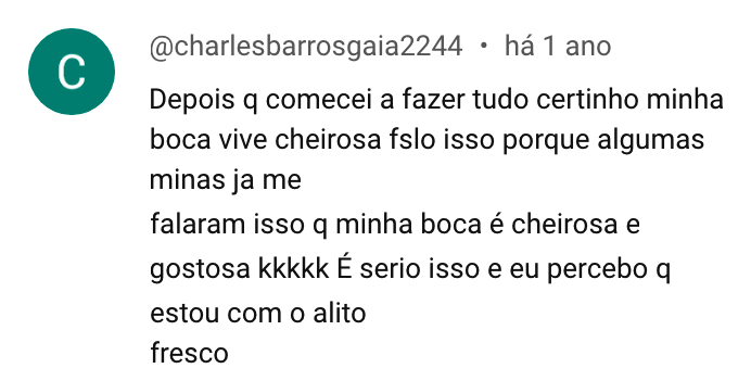 Comentário: depois que comecei a fazer tudo certinho minha boca vive cheirosa